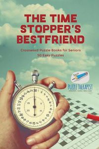 Cover image for The Time Stopper's Bestfriend Crossword Puzzle Books for Seniors 50 Easy Puzzles