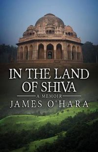 Cover image for In The Land Of Shiva: A Memoir