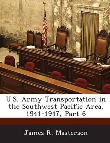 Cover image for U.S. Army Transportation in the Southwest Pacific Area, 1941-1947, Part 6