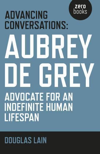 Cover image for Advancing Conversations: Aubrey de Grey - advocate for an indefinite human lifespan