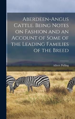 Cover image for Aberdeen-Angus Cattle. Being Notes on Fashion and an Account of Some of the Leading Families of the Breed