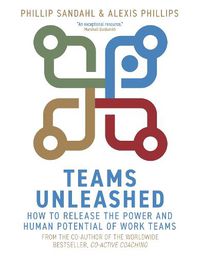 Cover image for Teams Unleashed: How to Release the Power and Human Potential of Work Teams