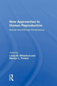 Cover image for New Approaches to Human Reproduction: Social and Ethical Dimensions
