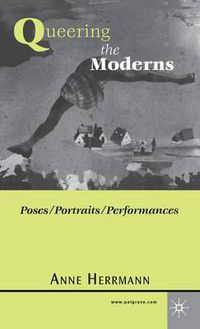 Cover image for Queering the Moderns: Poses/Portraits/Performances