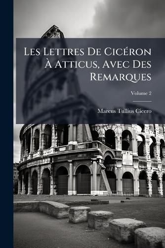 Cover image for Les Lettres de CIC Ron Atticus, Avec Des Remarques, Volume 2