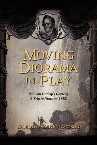 Cover image for Moving Diorama in Play: William Dunlap's Comedy a Trip to Niagara (1828)