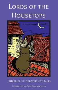 Cover image for Lords of the Housetops: Thirteen Illustrated Cat Tales