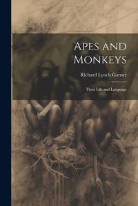 Cover image for Apes and Monkeys; Their Life and Language