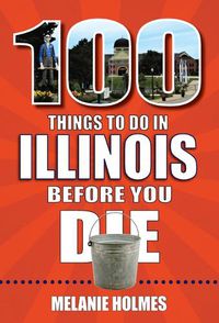 Cover image for 100 Things to Do in Illinois Before You Die