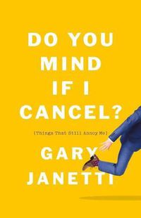 Cover image for Do You Mind If I Cancel?: (Things That Still Annoy Me)