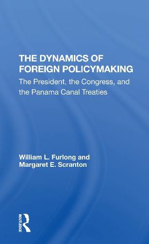 Cover image for The Dynamics of Foreign Policymaking: The President, the Congress, and the Panama Canal Treaties