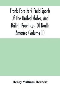 Cover image for Frank Forester'S Field Sports Of The United States, And British Provinces, Of North America (Volume Ii)