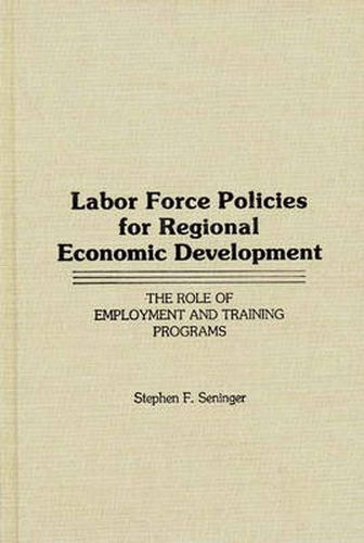 Cover image for Labor Force Policies for Regional Economic Development: The Role of Employment and Training Programs