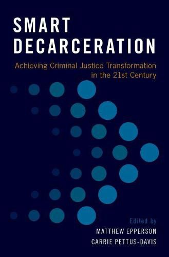 Cover image for Smart Decarceration: Achieving Criminal Justice Transformation in the 21st Century