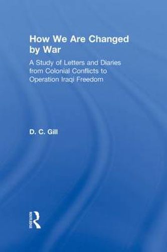 Cover image for How We Are Changed by War: A Study of Letters and Diaries from Colonial Conflicts to Operation Iraqi Freedom