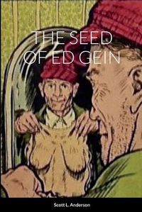 Cover image for The Seed of Ed Gein