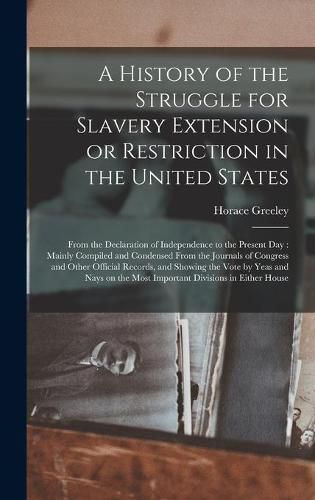 A History of the Struggle for Slavery Extension or Restriction in the United States