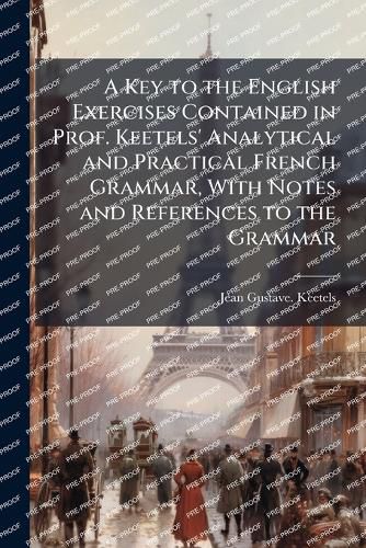 Cover image for A Key to the English Exercises Contained in Prof. Keetels' Analytical and Practical French Grammar, With Notes and References to the Grammar