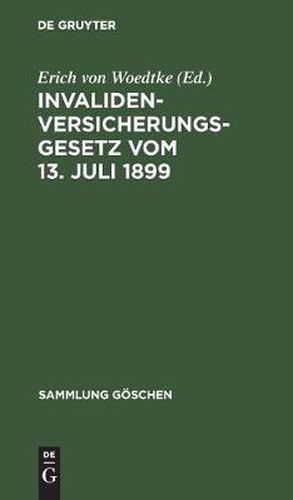 Cover image for Invalidenversicherungsgesetz Vom 13. Juli 1899: In Der Fassung Der Bekanntmachung Vom 19. Juli 1899. Text-Ausgabe Mit Anmerkungen Und Sachregister