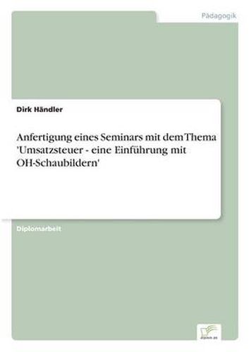 Cover image for Anfertigung eines Seminars mit dem Thema 'Umsatzsteuer - eine Einfuhrung mit OH-Schaubildern