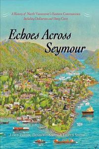 Cover image for Echoes Across Seymour: A History of North Vancouver's Eastern Communities Including Dollarton and Deep Cove