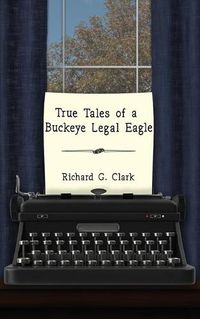 Cover image for True Tales of a Buckeye Legal Eagle