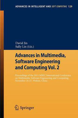 Advances in Multimedia, Software Engineering and Computing Vol.2: Proceedings of the 2011 MESC International Conference on Multimedia, Software Engineering, November 26-27, Wuhan, China