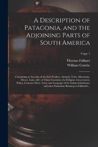 Cover image for A Description of Patagonia, and the Adjoining Parts of South America