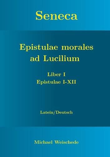 Cover image for Seneca - Epistulae morales ad Lucilium - Liber I Epistulae I-XII: Latein/Deutsch