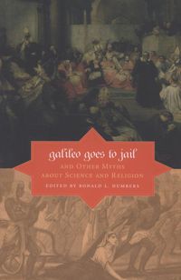 Cover image for Galileo Goes to Jail and Other Myths about Science and Religion