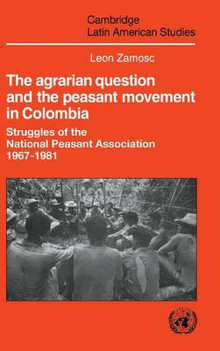 Cover image for The Agrarian Question and the Peasant Movement in Colombia: Struggles of the National Peasant Association, 1967-1981