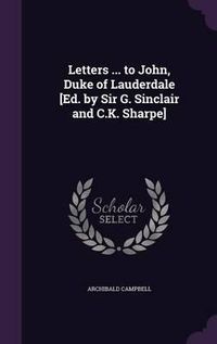 Cover image for Letters ... to John, Duke of Lauderdale [Ed. by Sir G. Sinclair and C.K. Sharpe]