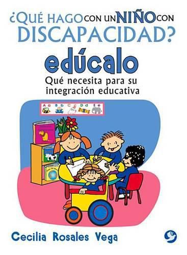 Cover image for ?Que Hago Con Un Nino Con Discapacidad? Educalo: Que Necesita Para Su Integracion Educativa