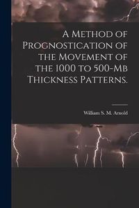 Cover image for A Method of Prognostication of the Movement of the 1000 to 500-mb Thickness Patterns.