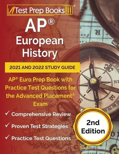 AP European History 2021 and 2022 Study Guide: AP Euro Prep Book with Practice Test Questions for the Advanced Placement Exam [2nd Edition]