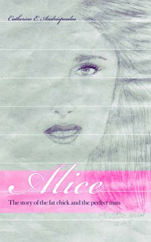 Cover image for Alice: The Story of the Fat Chick and the Perfect Man