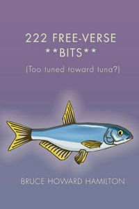 Cover image for 222 Free-Verse **Bits**: (Too Tuned Toward Tuna?)