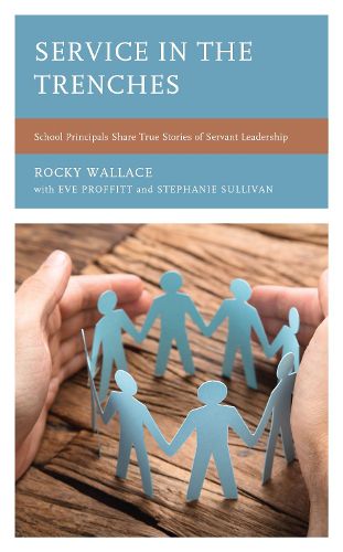 Cover image for Service in the Trenches: School Principals Share True Stories of Servant Leadership