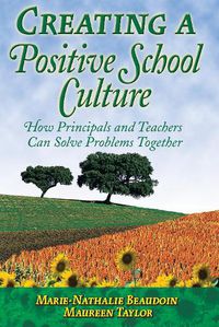 Cover image for Creating a Positive School Culture: How Principals and Teachers Can Solve Problems Together