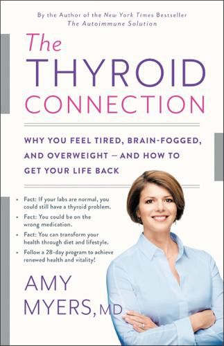 The Thyroid Connection: Why You Feel Tired, Brain-Fogged, and Overweight - and How to Get Your Life Back