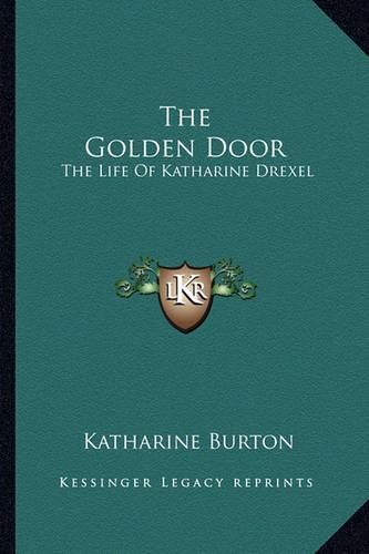 The Golden Door: The Life of Katharine Drexel