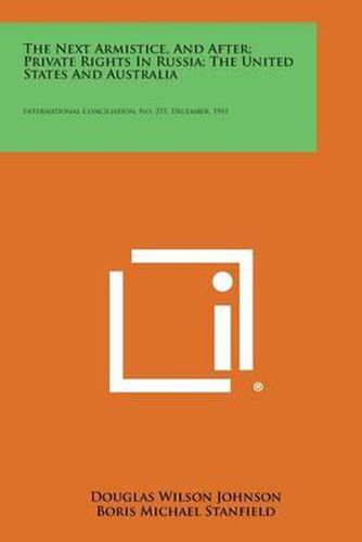 The Next Armistice, and After; Private Rights in Russia; The United States and Australia: International Conciliation, No. 375, December, 1941