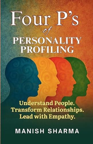 Cover image for Four Ps of Personality Profiling: Understand People. Transform Relationships. Lead with Empathy