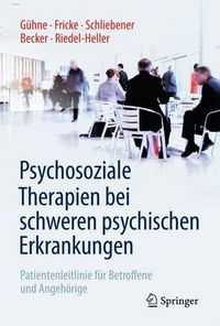 Cover image for Psychosoziale Therapien Bei Schweren Psychischen Erkrankungen: Patientenleitlinie Fur Betroffene Und Angehoerige