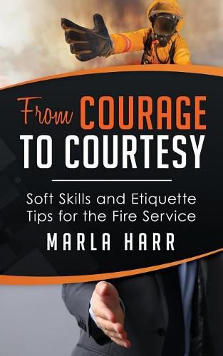 Cover image for From Courage to Courtesy: Soft Skills and Etiquette Tips for the Fire Service