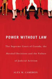 Cover image for Power without Law: The Supreme Court of Canada, the Marshall Decisions and the Failure of Judicial Activism