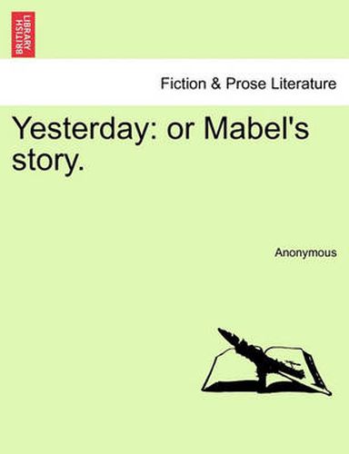 Cover image for Yesterday: Or Mabel's Story.