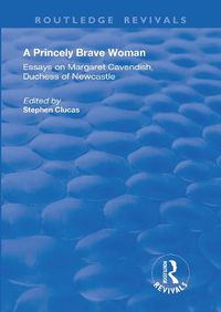 Cover image for A Princely Brave Woman: Essays on Margaret Cavendish, Duchess of Newcastle