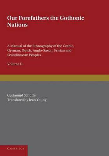 Cover image for Our Forefathers: The Gothonic Nations: Volume 2: A Manual of the Ethnography of the Gothic, German, Dutch, Anglo-Saxon, Frisian and Scandinavian Peoples