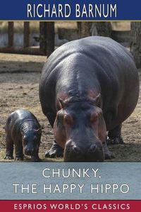 Cover image for Chunky, the Happy Hippo: His Many Adventures (Esprios Classics): Illustrated by Walter S. Rogers